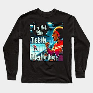 I'm Not Yelling This Is My Sports Black Mom Voice Long Sleeve T-Shirt